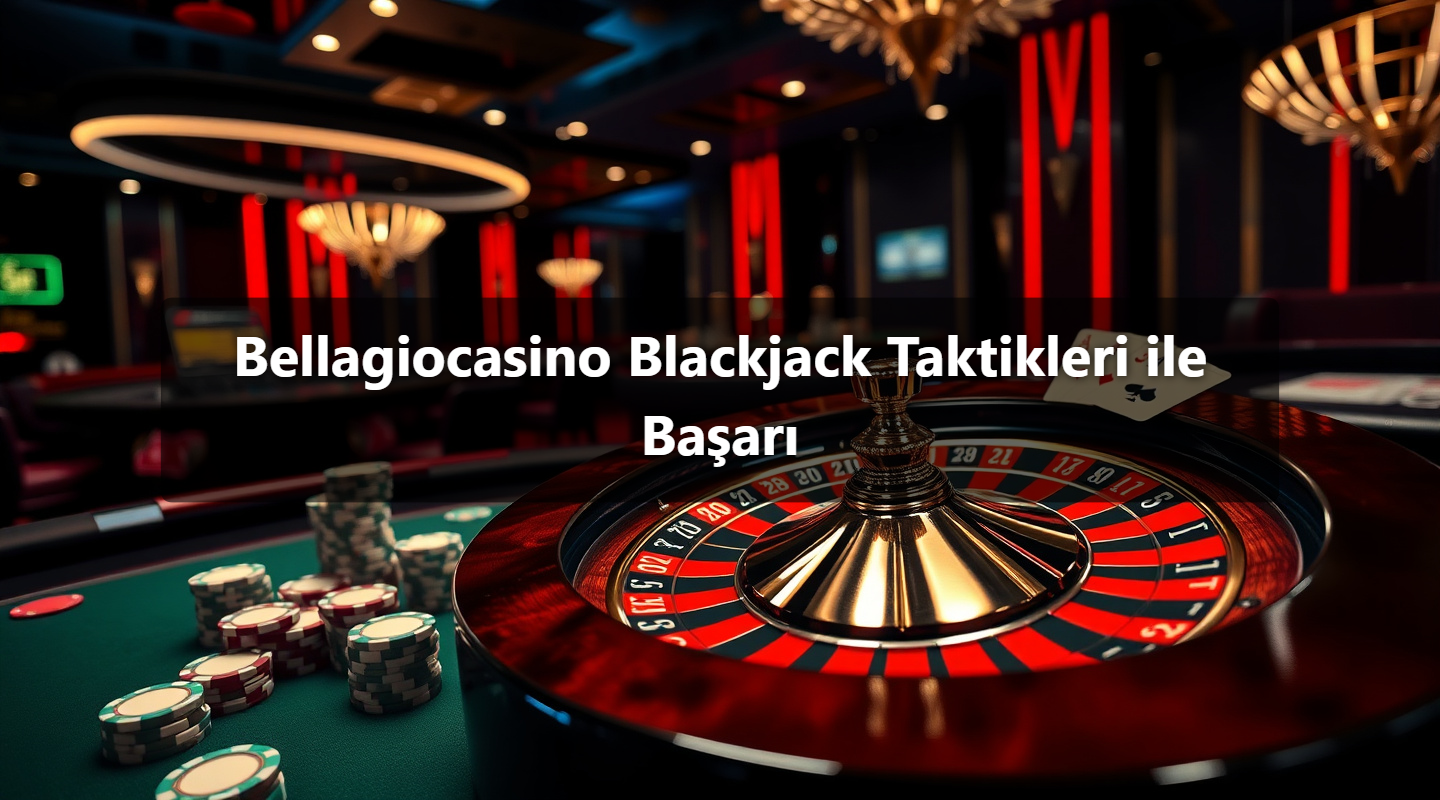 Bellagiocasino Blackjack Taktikleri ile Başarı